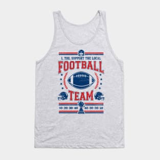 Funny Football Fan - I, Too, Support The Local Football Team Tank Top